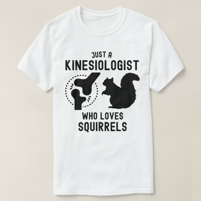 Camiseta Apenas um Kinesiologista que ama esquilos (Frente do Design)