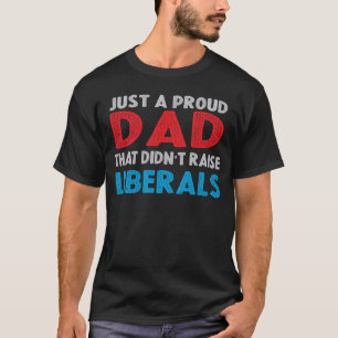 Camiseta Apenas um Pai Orgulhoso que não levantou liberais