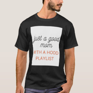 Camiseta Apenas Uma Boa Mãe Com Uma Lista De Reprodução Hoo