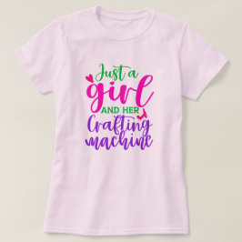 Camiseta Apenas uma garota e sua máquina de artesanato femi
