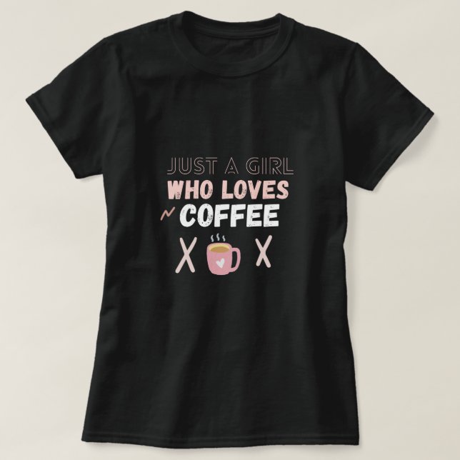 Camiseta apenas uma garota que ama café, citação feminina o (Frente do Design)