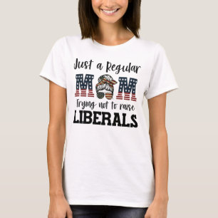 Camiseta Apenas uma mãe normal tentando não criar liberais
