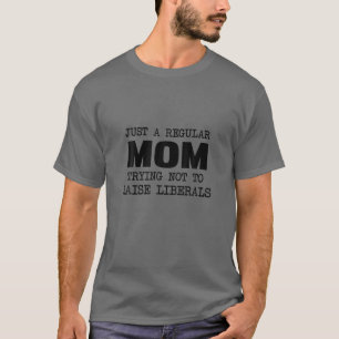 Camiseta Apenas Uma Mãe Normal Tentando Não Criar Liberais