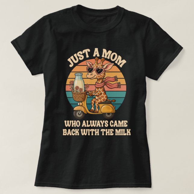 Camiseta Apenas uma mãe que sempre voltou com o leite (Frente do Design)