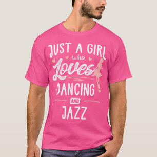 Camiseta Apenas Uma Menina Que Adora Dançando E Jazz Dando
