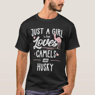 Camiseta Apenas Uma Menina Que Ama Camelos E Mulheres Husky