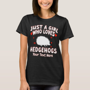 Camiseta Apenas Uma Menina Que Ama Hedgehogs Seu Texto Aqui