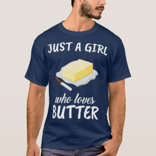 Camiseta Apenas Uma Menina Que Ama Manteiga