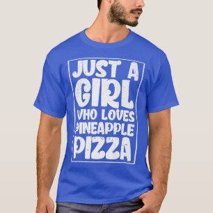 Camiseta Apenas Uma Menina Que Ama Pizza De Abacaxi
