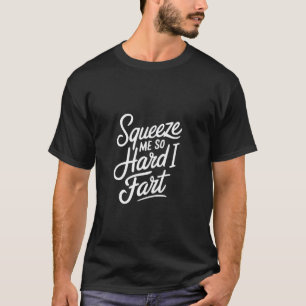 Camiseta Aperte-me Tão Forte que Eu Peido Momentos Hilarian