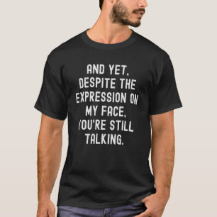 Camiseta Apesar Da Expressão No Meu Rosto Você Ainda Fala