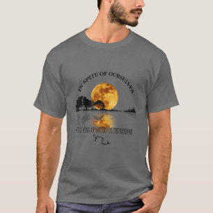 Camiseta Apesar De Nós Mesmos, Nós Acabaremos Sentando No