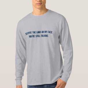 Camiseta Apesar do olhar em minha cara, você ainda está