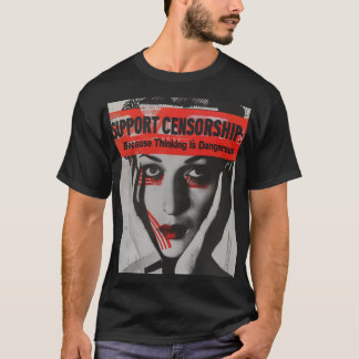Camiseta Apoiar a censura porque pensar é perigoso