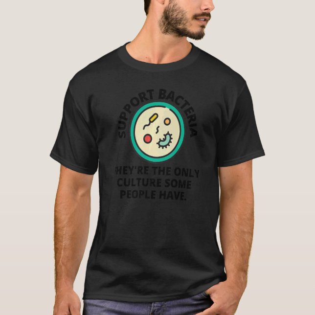 Camiseta Apoiar As Bactérias Theyu2019São A Única Cultura A (Frente)