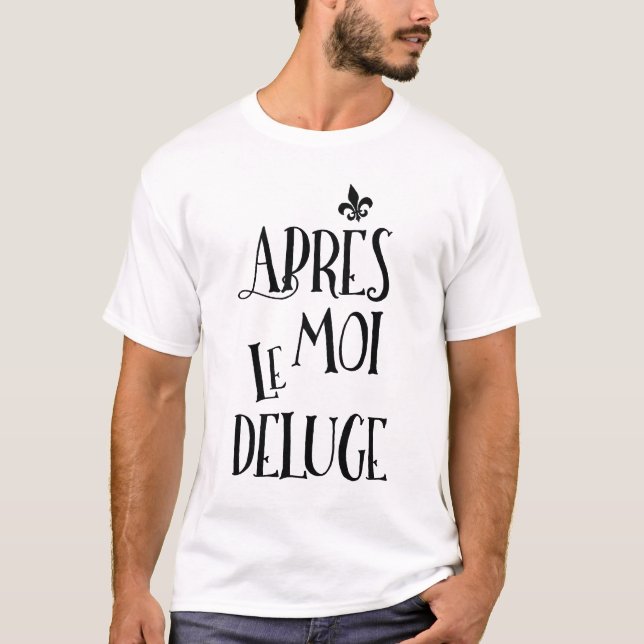 Camiseta Após mim a inundação - expressão francesa (Frente)