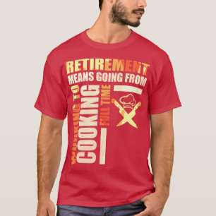 Camiseta Aposentação Significa Ir Do Trabalho Para O Cozinh