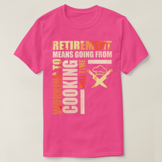 Camiseta Aposentação Significa Ir Do Trabalho Para O Cozinh (Frente do Design)