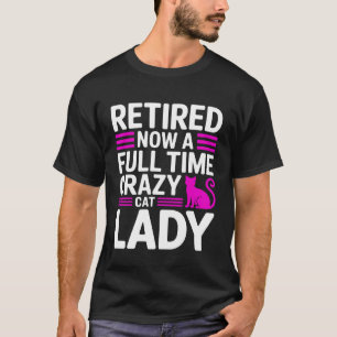 Camiseta Aposentada Agora uma Doida dos Gatos em Tempo Inte