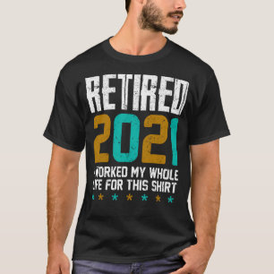 Camiseta Aposentado 2021 Eu Trabalhei Toda A Minha Vida Por