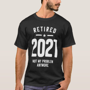 Camiseta Aposentado 2021 Não É Mais Meu Problema - Presente