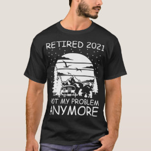 Camiseta Aposentado 2021 Não é o meu problema mais RV Campe