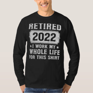 Camiseta Aposentado 2022 Aposentado 2022 Eu Trabalhei Todo