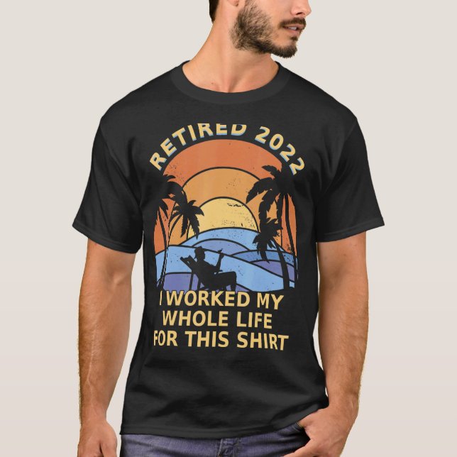 Camiseta Aposentado 2022 Eu trabalhei a minha vida inteira  (Frente)