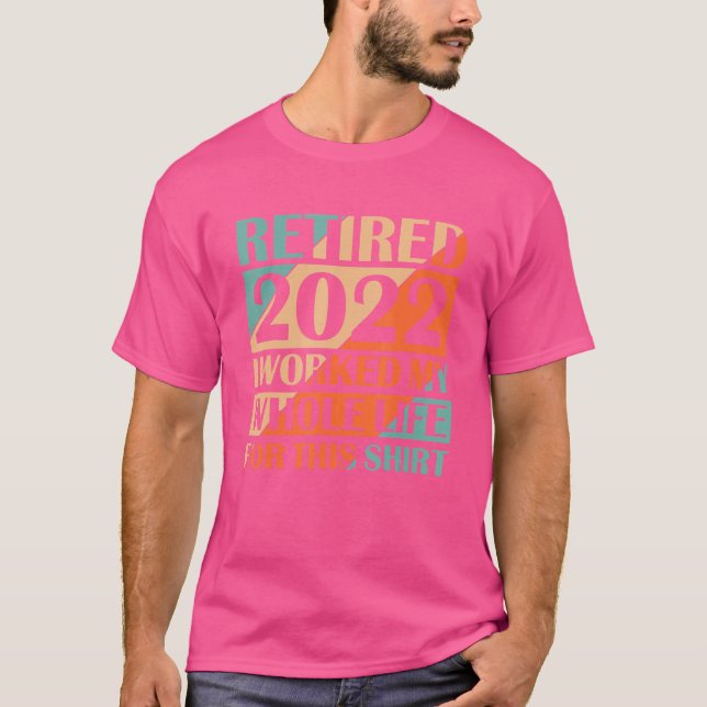 Camiseta Aposentado 2022 Eu Trabalhei Toda A Minha Reforma  (Frente)