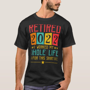 Camiseta Aposentado 2022 Eu Trabalhei Toda A Minha Reforma