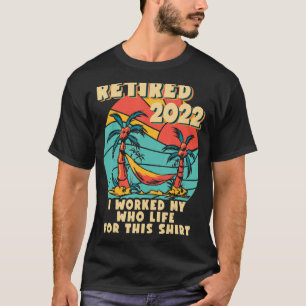 Camiseta Aposentado 2022 Eu Trabalhei Toda A Minha Reforma