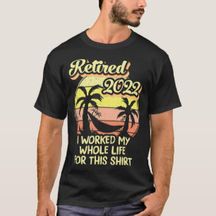 Camiseta Aposentado 2022 Eu Trabalhei Toda A Minha Reforma