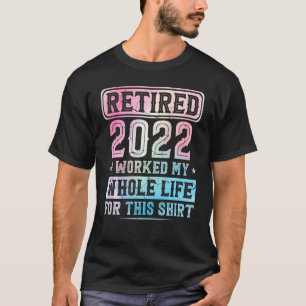 Camiseta Aposentado 2022 Eu Trabalhei Toda A Minha Vida