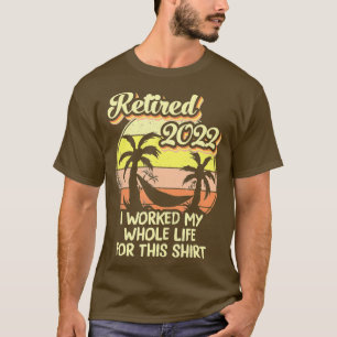 Camiseta Aposentado 2022 Eu Trabalhei Toda A Minha Vida, En