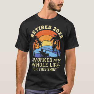 Camiseta Aposentado 2022 Eu Trabalhei Toda A Minha Vida Eng