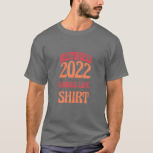 Camiseta Aposentado 2022 Eu Trabalhei Toda A Minha Vida Por