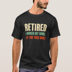 Camiseta Aposentado 2022 Eu Trabalhei Toda A Minha Vida Por