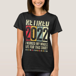 Camiseta Aposentado 2022 Eu Trabalhei Toda A Minha Vida Por