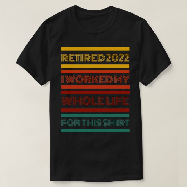 Camiseta Aposentado 2022 Eu Trabalhei Toda A Minha Vida Por (Frente do Design)