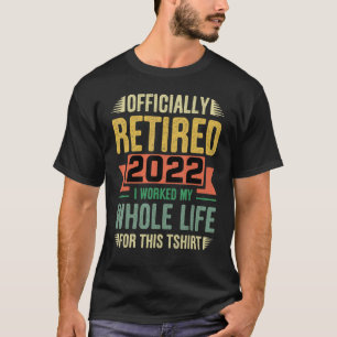 Camiseta Aposentado 2022 Eu Trabalhei Toda A Minha Vida Por