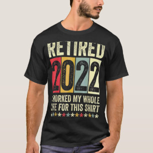 Camiseta Aposentado 2022 Eu Trabalhei Toda A Minha Vida Por