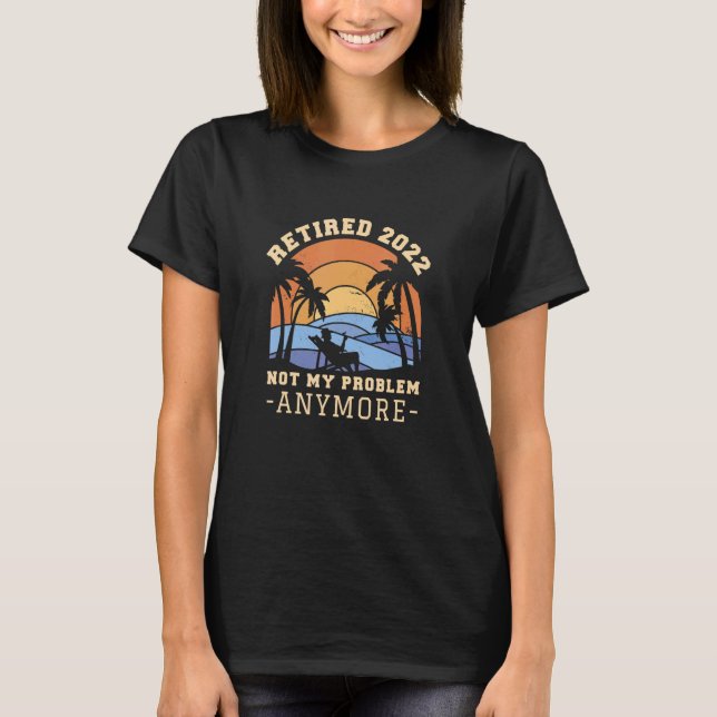 Camiseta Aposentado 2022 Já Não É Meu Problema (Frente)