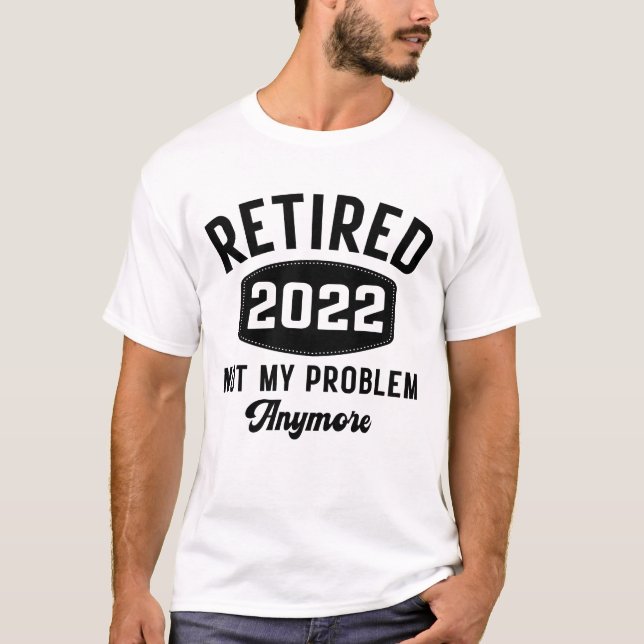 Camiseta Aposentado 2022 não é mais meu problema (Frente)