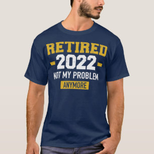 Camiseta Aposentado 2022 não é mais meu problema para a apo