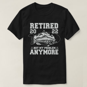 Camiseta Aposentado 2022 Não É Meu Problema Mais Pescar E