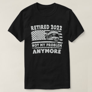 Camiseta Aposentado 2022 Não É Meu Problema Mais Pescar Eng