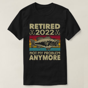 Camiseta Aposentado 2022 Não É Meu Problema Mais Pescar Eng