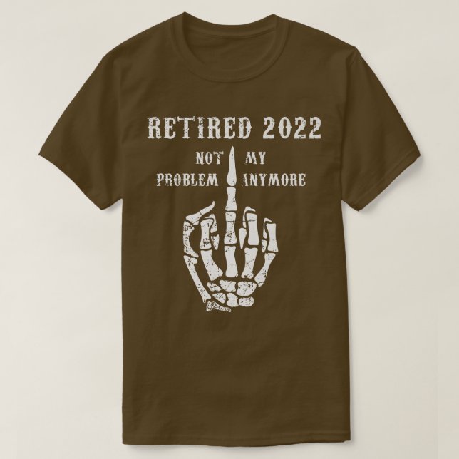 Camiseta Aposentado 2022 Não É Meu Problema Mais Piada Pai  (Frente do Design)