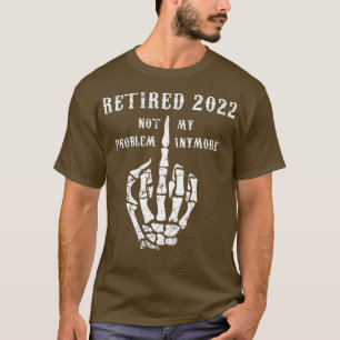 Camiseta Aposentado 2022 Não É Meu Problema Mais Piada Pai 