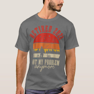 Camiseta Aposentado 2022 Não É O Meu Problema Mais Engraçad